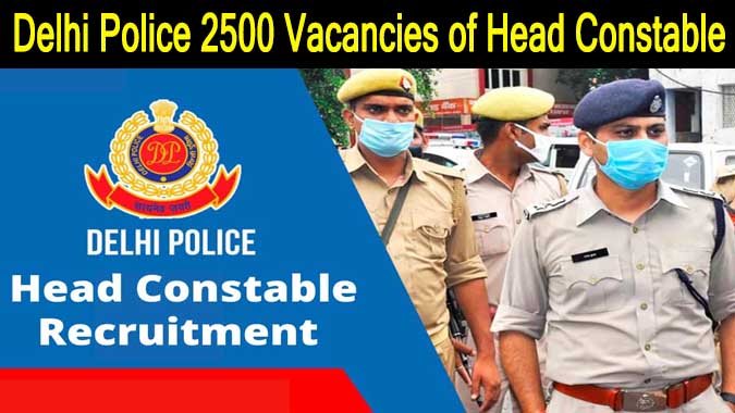 Delhi Police Recruitment 2022: 2500 Vacancies of Head Constable