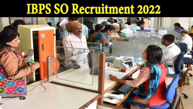 IBPS SO Recruitment 2022:– Apply Online for 710 Posts